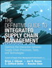 Definitive Guide to Integrated Supply Chain Management, The: Optimize the Interaction between Supply Chain Processes, Tools, and Technologies