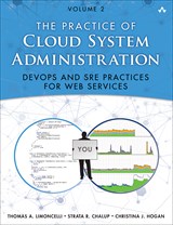 Practice of Cloud System Administration, The: DevOps and SRE Practices for Web Services, Volume 2