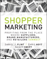 Shopper Marketing: Profiting from the Place Where Suppliers, Brand Manufacturers, and Retailers Connect