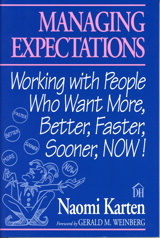 Managing Expectations: Working with People Who Want More, Better, Faster, Sooner, NOW!