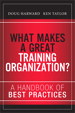 What Makes a Great Training Organization?: A Handbook of Best Practices