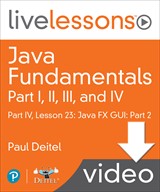 Java Fundamentals LiveLessons Parts I, II, III, and IV (Video Training): Part IV, Lesson 23: Java FX GUI: Part 2, Downloadable Version