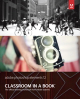 Adobe Photoshop Elements 12 Classroom in a Book