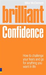Brilliant Confidence: What Confident People Know, Say and Do