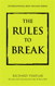 Rules to Break, The: A Personal Code for Living Your Life, Your Way