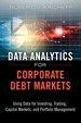 Data Analytics for Corporate Debt Markets: Using Data for Investing, Trading, Capital Markets, and Portfolio Management