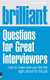 Brilliant Questions For Great Interviewers: How to make sure you hire the right person for the job