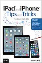 iPad and iPhone Tips and Tricks: (covers iOS7 for iPad Air, iPad 3rd/4th generation, iPad 2, and iPad mini, iPhone 5S, 5/5C & 4/4S)