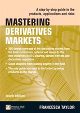 Mastering Derivatives Markets: A Step-by-Step Guide to the Products, Applications and Risks, 4th Edition