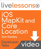 iOS MapKit and Core Location LiveLessons (Developer Talks), Downloadable Version