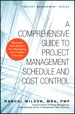 Comprehensive Guide to Project Management Schedule and Cost Control, A: Methods and Models for Managing the Project Lifecycle