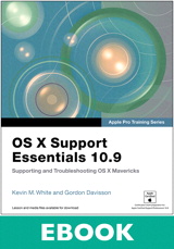 Apple Pro Training Series: OS X Support Essentials 10.9: Supporting and Troubleshooting OS X Mavericks