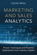 Marketing and Sales Analytics: Proven Techniques and Powerful Applications from Industry Leaders