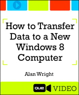 How to Transfer Data to a New Windows 8 Computer (Que Video), Downloadable Version