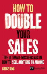 How to Double Your Sales: The ultimate masterclass in how to sell anything to anyone