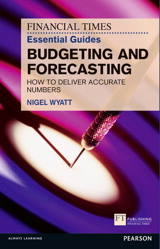 FT Essential Guide to Budgets and Forecasts: How to Deliver Accurate Numbers
