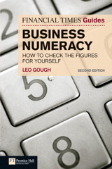 FT Guide to Business Numeracy: How to Check the Figures for Yourself, 2nd Edition