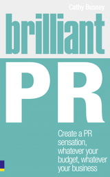 Brilliant PR: Create a PR sensation, whatever your budget, whatever your business