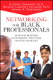 Networking for Black Professionals: Nonstop Business Networking That Will Change Your Life, 2nd Edition
