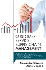 Customer Service Supply Chain Management: Models for Achieving Customer Satisfaction, Supply Chain Performance, and Shareholder Value