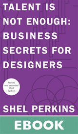 Talent is Not Enough: Business Secrets for Designers, 3rd Edition