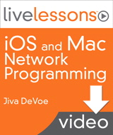 iOS and Mac Network Programming LiveLessons (Video Training), Downloadable Version