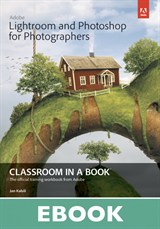 Adobe Lightroom and Photoshop for Photographers Classroom in a Book