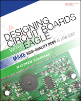 Designing Circuit Boards with EAGLE: Make High-Quality PCBs at Low Cost