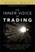 Inner Voice of Trading, The: Eliminate the Noise, and Profit from the Strategies That Are Right for You (paperback)