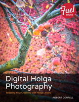 Digital Holga Photography: Boosting Your Creativity with Holga Lenses