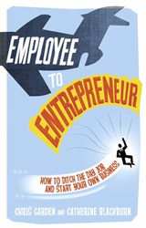 Employee to Entrepreneur: How to Ditch the Day Job & Start Your Own Business