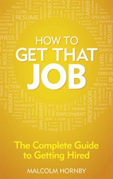 How to get that job: The complete guide to getting hired, 4th Edition