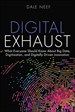 Digital Exhaust: What Everyone Should Know About Big Data, Digitization and Digitally Driven Innovation