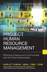 Mastering Project Human Resource Management: Effectively Organize and Communicate with All Project Stakeholders
