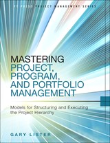 Mastering Project, Program, and Portfolio Management: Models for Structuring and Executing the Project Hierarchy