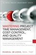 Mastering Project Time Management, Cost Control, and Quality Management: Proven Methods for Controlling the Three Elements that Define Project Deliverables