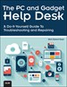 The PC and Gadget Help Desk: A Do-It-Yourself Guide To Troubleshooting and Repairing