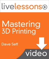 Mastering 3D Printing LiveLessons (Video Training), Downloadable