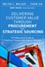 Delivering Customer Value through Procurement and Strategic Sourcing: A Professional Guide to Creating A Sustainable Supply Network