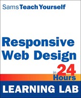Responsive Web Design in 24 Hours, Sams Teach Yourself (Learning Lab)