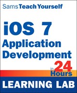 iOS 7 Application Development in 24 Hours, Sams Teach Yourself (Learning Lab)