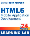 HTML5 Mobile Application Development in 24 Hours, Sams Teach Yourself (Learning Lab)