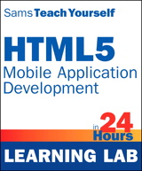 HTML5 Mobile Application Development in 24 Hours, Sams Teach Yourself (Learning Lab)