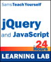 jQuery and JavaScript in 24 Hours, Sams Teach Yourself (Learning Lab)