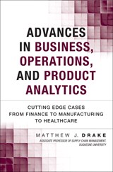 Advances in Business, Operations, and Product Analytics: Cutting Edge Cases from Finance to Manufacturing to Healthcare