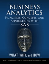 Business Analytics Principles, Concepts, and Applications with SAS: What, Why, and How