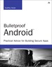 Bulletproof Android: Practical Advice for Building Secure Apps