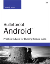 Bulletproof Android: Practical Advice for Building Secure Apps