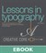 Lessons in Typography: Must-know typographic principles presented through lessons, exercises, and examples