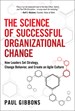 Science of Successful Organizational Change, The: How Leaders Set Strategy, Change Behavior, and Create an Agile Culture